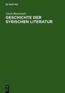 Geschichte Der Syrischen Literatur: Mit Ausschluss Der Christlich-Palastinensischen Texte di Anton Baumstark edito da Walter de Gruyter
