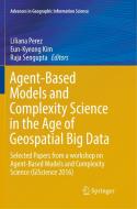 Agent-Based Models and Complexity Science in the Age of Geospatial Big Data edito da Springer International Publishing