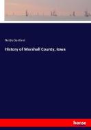 History of Marshall County, Iowa di Nettie Sanford edito da hansebooks