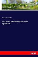 The Law of Criminal Conspiracies and Agreements di Robert S. Wright edito da hansebooks