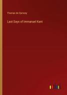 Last Days of Immanuel Kant di Thomas De Quincey edito da Outlook Verlag