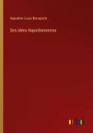 Des idées Napoléoniennes di Napoléon Louis Bonaparte edito da Outlook Verlag