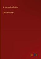 Zuñi Fetiches di Frank Hamilton Cushing edito da Outlook Verlag