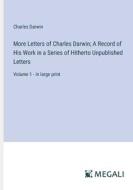 More Letters of Charles Darwin; A Record of His Work in a Series of Hitherto Unpublished Letters di Charles Darwin edito da Megali Verlag