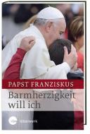 Barmherzigkeit will ich di Franziskus Papst edito da Katholisches Bibelwerk