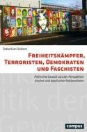 Freiheitskämpfer, Terroristen, Demokraten und Faschisten di Sebastian Seibert edito da Campus Verlag GmbH