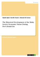 The Historical Development of the Malay Society Economic Nature During Pre-Colonial Era di Nordin Hussin, Uqbah Iqbal, Ahmad Ali Seman edito da GRIN Verlag