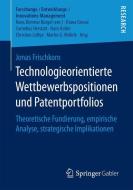 Technologieorientierte Wettbewerbspositionen und Patentportfolios di Jonas Frischkorn edito da Springer Fachmedien Wiesbaden