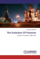 The Evolution Of Putinism di Glenn-Iain Steinback edito da LAP Lambert Academic Publishing