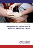 Biomaterials and wound induced oxidative stress di Niyas Ahamed edito da LAP Lambert Academic Publishing