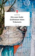 Hin zum Ende: Erlebnisse eines Träumers. Life is a Story - story.one di Daniel Fischer edito da story.one publishing