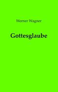 Gottesglaube di Werner Wagner edito da Books on Demand
