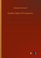 Garden Cities of To-morrow di Ebenezer Howard edito da Outlook Verlag