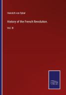 History of the French Revolution. di Heinrich Von Sybel edito da Salzwasser-Verlag GmbH
