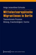 Mittelosteuropäische Migrantinnen in Berlin di Helga Jockenhövel-Schiecke edito da Transcript Verlag