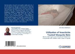 Utilization of Insecticide Treated Mosquito Nets di John Bosco Bashinyora edito da LAP Lambert Acad. Publ.