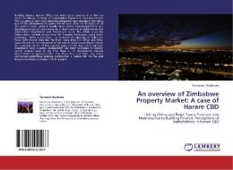 An overview of Zimbabwe Property Market: A case of Harare CBD di Raymond Mudehwe edito da LAP Lambert Acad. Publ.