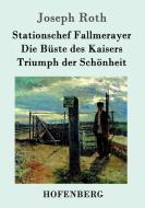 Stationschef Fallmerayer / Die Büste des Kaisers / Triumph der Schönheit di Joseph Roth edito da Hofenberg