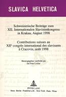 Schweizerische Beiträge zum XII. Internationalen Slavistenkongress in Krakau, August 1998. Contributions suisses au XIIe edito da Lang, Peter