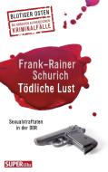 Tödliche Lust di Frank-Rainer Schurich edito da Bild und Heimat