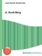 A. Scott Berg di Jesse Russell, Ronald Cohn edito da Book On Demand Ltd.