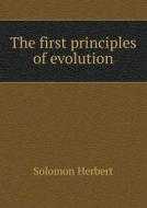 The First Principles Of Evolution di Solomon Herbert edito da Book On Demand Ltd.