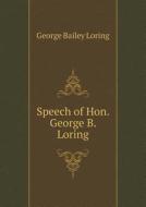 Speech Of Hon. George B. Loring di George Bailey Loring edito da Book On Demand Ltd.