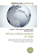 African military systems to 1800 di Frederic P Miller, Agnes F Vandome, John McBrewster edito da Alphascript Publishing