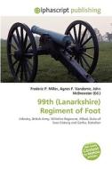 99th (lanarkshire) Regiment Of Foot di Frederic P Miller, Agnes F Vandome, John McBrewster edito da Alphascript Publishing