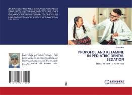 PROPOFOL AND KETAMINE IN PEDIATRIC DENTAL SEDATION di Neeti Mittal edito da LAP LAMBERT Academic Publishing