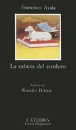 La Cabeza del Cordero di Francisco Ayala edito da Ediciones Catedra S.A.