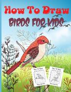 HOW TO DRAW BIRDS FOR KIDS: A STEP-BY-ST di RHEA STOKES edito da LIGHTNING SOURCE UK LTD