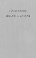Theophil Caesar, Drucker Am Gymnasium Illustre Arnoldinum Zu (Burg-)Steinfurt di Gunter Richter edito da BRILL ACADEMIC PUB