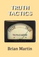 Truth Tactics di Brian Martin edito da Irene Publishing