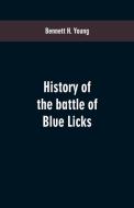 History of the battle of Blue Licks di Bennett H. Young edito da Alpha Editions