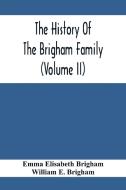 The History Of The Brigham Family (Volume Ii) di Emma Elisabeth Brigham, William E. Brigham edito da Alpha Editions