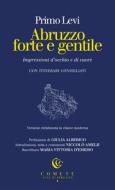 Abruzzo forte e gentile. Impressioni d'occhio e di cuore di Primo Levi edito da Ianieri