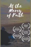 At the Mercy of Faith di Samuel Lee Taylor edito da Samuel Lee Taylor