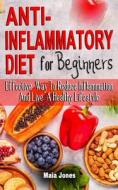 ANTI-INFLAMMATORY DIET FOR BEGINNERS di Jones Maia Jones edito da Independently Published