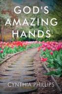 God's Amazing Hands di Cynthia Phillips edito da Brilliant Books Literary