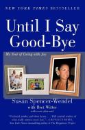 UNTIL I SAY GOOD BYE        PB di Susan Spencer-Wendel edito da HarperPb