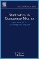 Nucleation in Condensed Matter: Applications in Materials and Biology di Ken Kelton, Alan Lindsay Greer edito da ELSEVIER SCIENCE & TECHNOLOGY