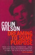Dreaming To Some Purpose di Colin Wilson edito da Cornerstone
