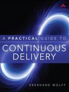 A Practical Guide to Continuous Delivery di Eberhard Wolff edito da Pearson Education (US)