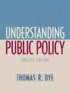 Understanding Public Policy di Thomas R. Dye edito da Pearson Education Limited