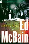 Learning to Kill: Stories di Ed Mcbain edito da HARVEST BOOKS