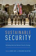Sustainable Security: Rethinking American National Security Strategy di Jeremi Suri edito da OXFORD UNIV PR