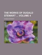 The Works Of Dugald Stewart (volume 4) di Dugald Stewart edito da General Books Llc