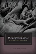 The Forgotten Sense - Meditations on Touch di Pablo Maurette edito da University of Chicago Press