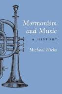 Mormonism and Music di Michael Hicks edito da University of Illinois Press